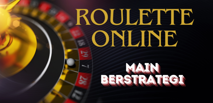 Cara-Main-Roulette-Online-Dengan-Santai-Seru-dan-Berstrategi-720x350
